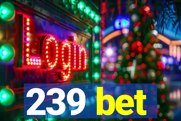 239 bet